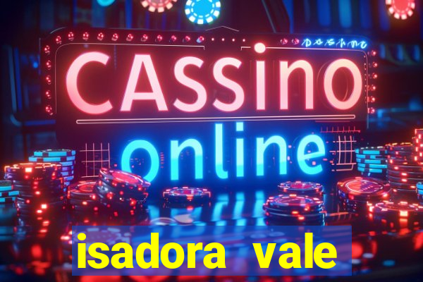 isadora vale reclame aqui